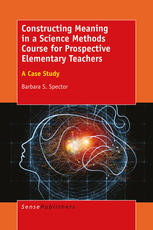 Constructing Meaning In A Science Methods Course For Prospective Elementary Teachers A Case Study Barbara S Spector Auth