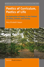 Poetics Of Curriculum Poetics Of Life An Exploration Of Poetry In The Context Of Selves Schools And Society Maryelizabeth Vaquer Auth