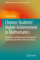 Chinese Students Higher Achievement In Mathematics Comparison Of Mathematics Education Of Australian And Chinese Primary Schools 1st Edition Dacheng Zhao Auth