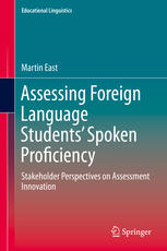 Assessing Foreign Language Students Spoken Proficiency Stakeholder Perspectives On Assessment Innovation 1st Edition Martin East Auth