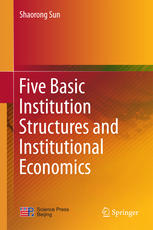 Five Basic Institution Structures And Institutional Economics 1st Edition Shaorong Sun Auth
