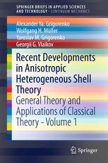 Recent Developments In Anisotropic Heterogeneous Shell Theory General Theory And Applications Of Classical Theory Volume 1 1st Edition Alexander Ya Grigorenko