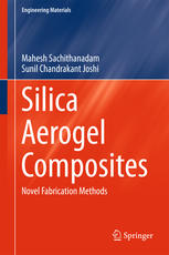 Silica Aerogel Composites Novel Fabrication Methods 1st Edition Mahesh Sachithanadam