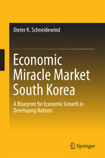Economic Miracle Market South Korea A Blueprint For Economic Growth In Developing Nations 1st Edition Dieter K Schneidewind Auth