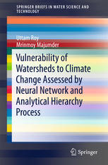 Vulnerability Of Watersheds To Climate Change Assessed By Neural Network And Analytical Hierarchy Process 1st Edition Uttam Roy
