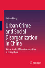 Urban Crime And Social Disorganization In China A Case Study Of Three Communities In Guangzhou 1st Edition Haiyan Xiong Auth