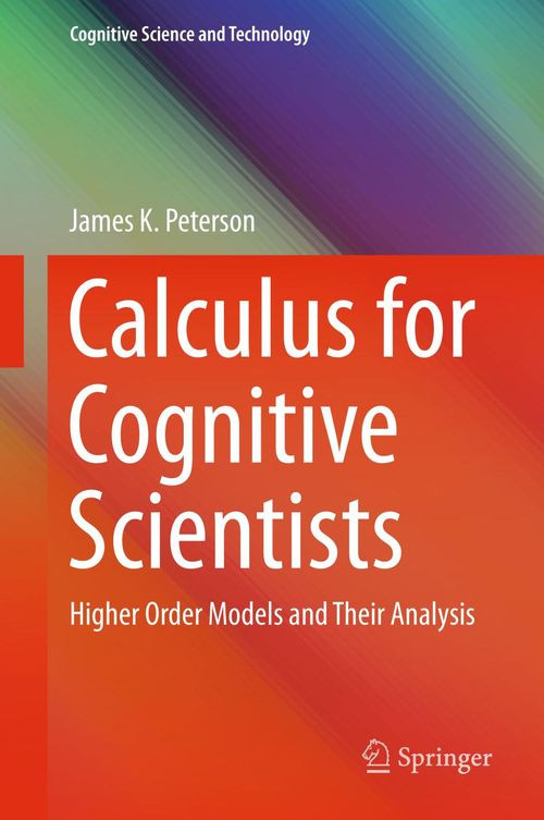 Calculus For Cognitive Scientists Higher Order Models And Their Analysis 1st Edition James K Peterson