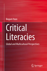 Critical Literacies Global And Multicultural Perspectives 1st Edition Bogum Yoon Auth