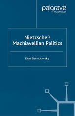 Nietzsches Machiavellian Politics Don Dombowsky Auth