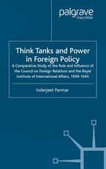 Think Tanks And Power In Foreign Policy A Comparative Study Of The Role And Influence Of The Council On Foreign Relations And The Royal Institute Of International Affairs 19391945 Inderjeet Parmar Auth