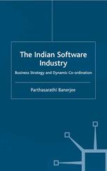 The Indian Software Industry Business Strategy And Dynamic Coordination Parthasarathi Banerjee Auth