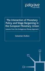 The Interaction Of Monetary Policy And Wage Bargaining In The European Monetary Union Lessons From The Endogenous Money Approach Sebastian Dullien Auth