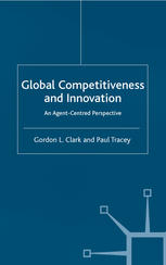 Global Competitiveness And Innovation An Agentcentred Perspective 1st Edition Gordon L Clark