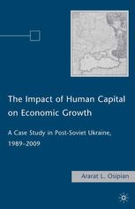 The Impact Of Human Capital On Economic Growth A Case Study In Postsoviet Ukraine 19892009 Ararat L Osipian Auth