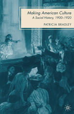 Making American Culture A Social History 19001920 Patricia Bradley Auth