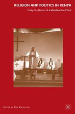 Religion And Politics In Kenya Essays In Honor Of A Meddlesome Priest Ben Knighton Eds