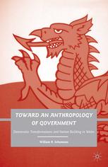 Toward An Anthropology Of Government Democratic Transformations And Nation Building In Wales William R Schumann Auth