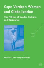 Cape Verdean Women And Globalization The Politics Of Gender Culture And Resistance Katherine Carter