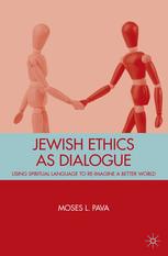 Jewish Ethics As Dialogue Using Spiritual Language To Reimagine A Better World Moses L Pava Auth