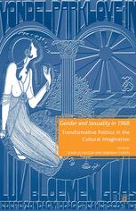 Gender And Sexuality In 1968 Transformative Politics In The Cultural Imagination Lessie Jo Frazier