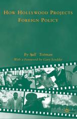 How Hollywood Projects Foreign Policy Sallyann Totman Auth