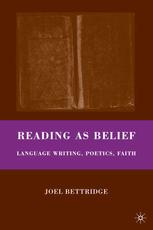 Reading As Belief Language Writing Poetics Faith Joel Bettridge Auth
