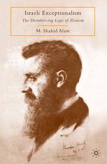 Israeli Exceptionalism The Destabilizing Logic Of Zionism 1st Edition M Shahid Alam Auth
