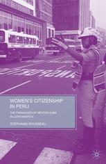 Womens Citizenship In Peru The Paradoxes Of Neopopulism In Latin America Stphanie Rousseau Auth