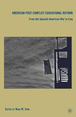 American Postconflict Educational Reform From The Spanishamerican War To Iraq Noah W Sobe Eds