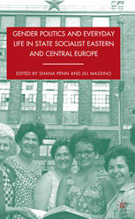 Gender Politics And Everyday Life In State Socialist Eastern And Central Europe Shana Penn
