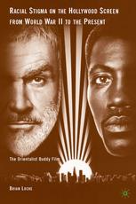Racial Stigma On The Hollywood Screen From World War Ii To The Present The Orientalist Buddy Film Brian Locke Auth