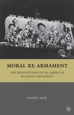 Moral Rearmament The Reinventions Of An American Religious Movement 1st Edition Daniel Sack Auth