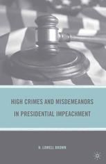 High Crimes And Misdemeanors In Presidential Impeachment H Lowell Brown Auth