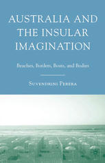 Australia And The Insular Imagination Beaches Borders Boats And Bodies Suvendrini Perera Auth