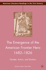 The Emergence Of The American Frontier Hero 16821826 Gender Action And Emotion Denise Mary Macneil Auth