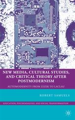 New Media Cultural Studies And Critical Theory After Postmodernism Automodernity From Zizek To Laclau Robert Samuels Auth