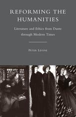 Reforming The Humanities Literature And Ethics From Dante Through Modern Times Peter Levine Auth