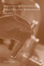 Biopolitical Surveillance And Public Health In International Politics Jeremy Youde Auth
