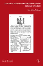 Antislavery Discourse And Nineteenthcentury American Literature Incendiary Pictures Julie Husband Auth