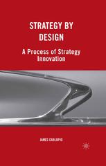 Strategy By Design A Process Of Strategy Innovation James Carlopio Auth