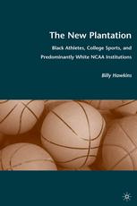 The New Plantation Black Athletes College Sports And Predominantly White Ncaa Institutions 1st Edition Billy Hawkins Auth