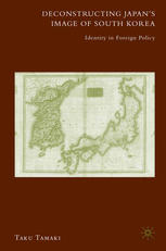 Deconstructing Japans Image Of South Korea Identity In Foreign Policy Taku Tamaki Auth