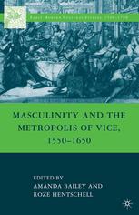 Masculinity And The Metropolis Of Vice 15501650 Amanda Bailey