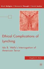 Ethical Complications Of Lynching Ida B Wellss Interrogation Of American Terror Angela D Sims Auth