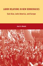Labor Relations In New Democracies East Asia Latin America And Europe Jos A Alemn Auth