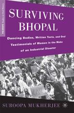 Surviving Bhopal Dancing Bodies Written Texts And Oral Testimonials Of Women In The Wake Of An Industrial Disaster 1st Edition Suroopa Mukherjee Auth