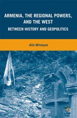 Armenia The Regional Powers And The West Between History And Geopolitics Alla Mirzoyan Auth