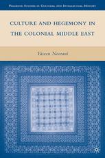 Culture And Hegemony In The Colonial Middle East Yaseen Noorani Auth