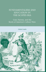 Fundamentalism And Education In The Scopes Era God Darwin And The Roots Of Americas Culture Wars Adam Laats Auth