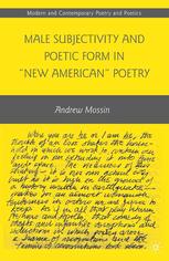 Male Subjectivity And Poetic Form In New American Poetry Andrew Mossin Auth